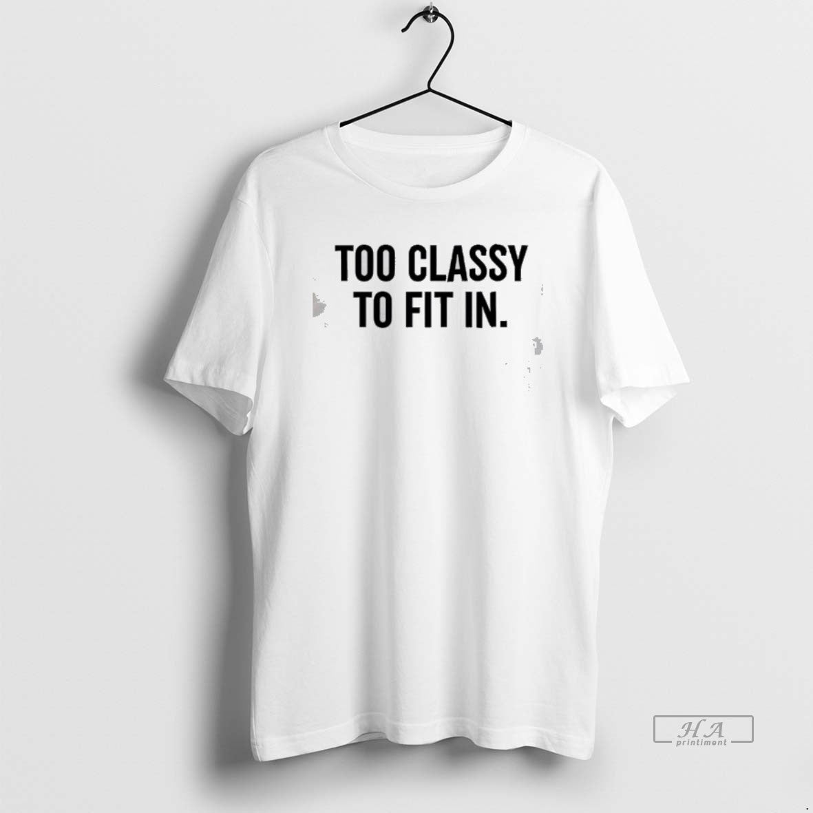 Official Too Classy To Fit In T-Shirts, Hoodie, Sweatshirt | AU18TeeNovaLab.com