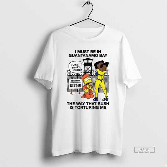 Official Trendy Bart I Must Be In Guantanamo Bay The Way That Bush Is Torturing