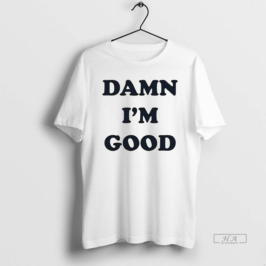 Official Trendy Damn Im Good