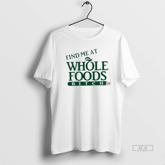 Official Trendy Find Me At Whole Foods Bitch