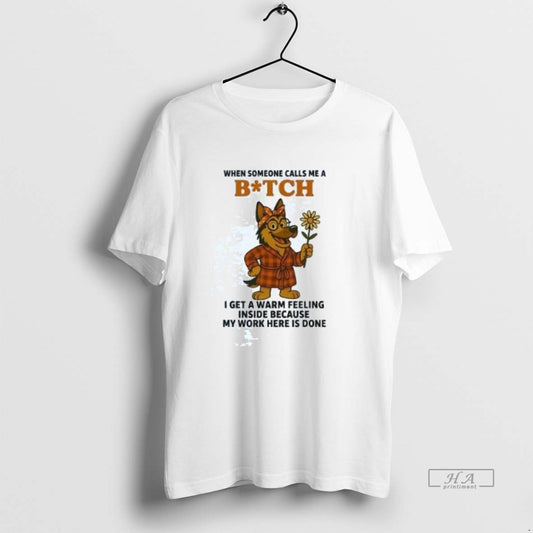 Official Trendy German Shepherd When Someone Calls Me A Bitch I Get A Warm Feeling