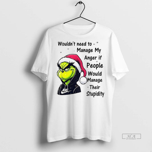 Official Trendy Grinch Wouldnt Need To Manage My Anger If People Would Manage Their Stupidity