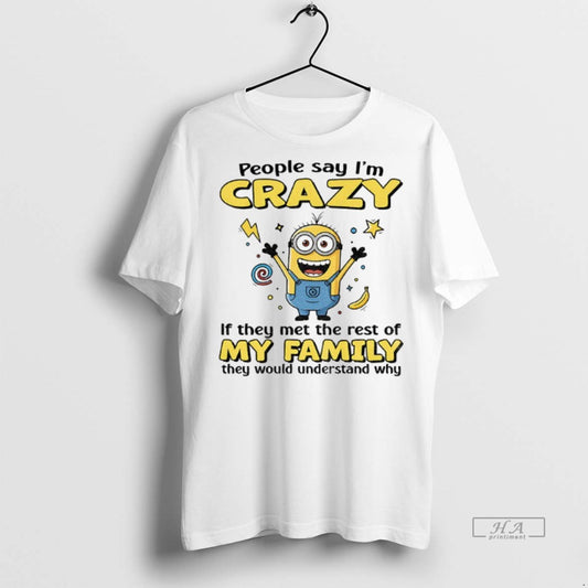 Official Trendy Minion Banana People Say Im Crazy If They Met The Rest Of My