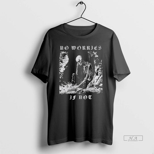 Official Trendy No Worries If Not Death Metal Skeleton