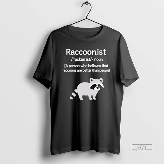 Official Trendy Raccoonist A Person Who Believes That Raccoons Are Better Than People