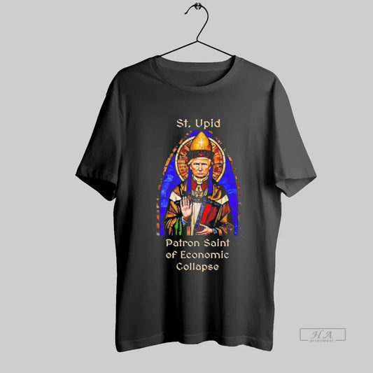 Official Trump St Upid Patron Saint Of Economic Collapse