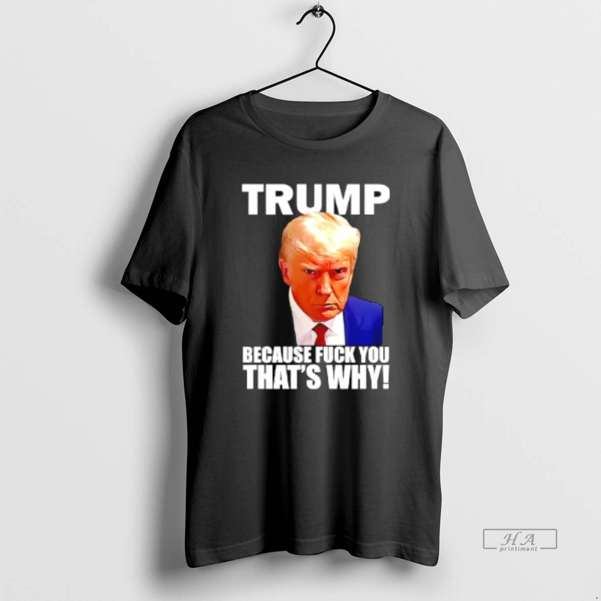 Official Trump Because Fuck You Thats Why T-Shirts, Hoodie, Sweatshirt | AU18TeeNovaLab.com