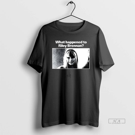 Official What Happened To Riley Brennan T-Shirts, Hoodie, Sweatshirt | AU18TeeNovaLab.com