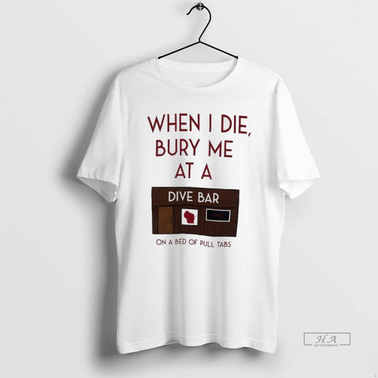 Official When I Die Bury Me At A Dive Bar On A Bed Of Pull T-Shirts, Hoodie, Sweatshirt | AU18TeeNovaLab.com