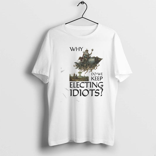 Official Why Do We Keep Electing Idiot King Graphic T-Shirts, Hoodie, Sweatshirt | AU18TeeNovaLab.com