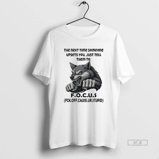 Official Wolf The Next Time Someone Upsets You Just Tell Them To F O