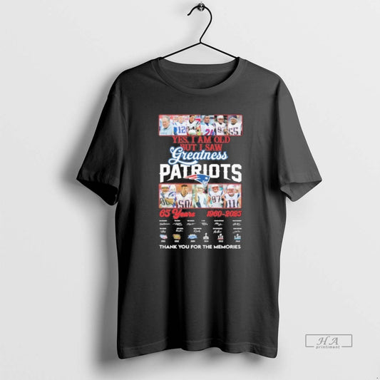Official Yes I Am Old But I Saw Greatness Patriots 65 Years 1960 2025 Signature