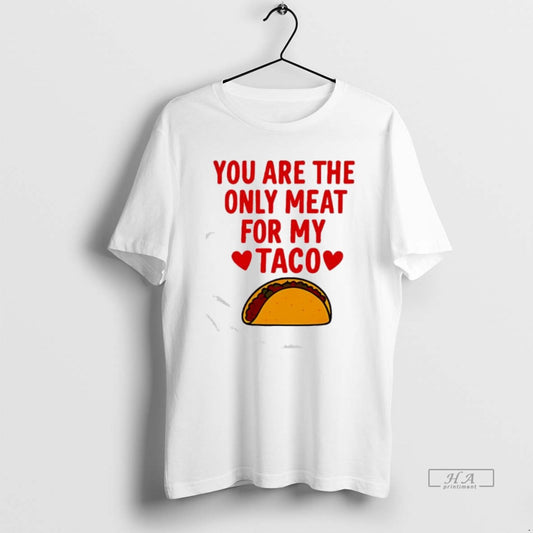 Official You Are The Ony Meat For My Taco Graphic T-Shirts, Hoodie, Sweatshirt | AU18TeeNovaLab.com