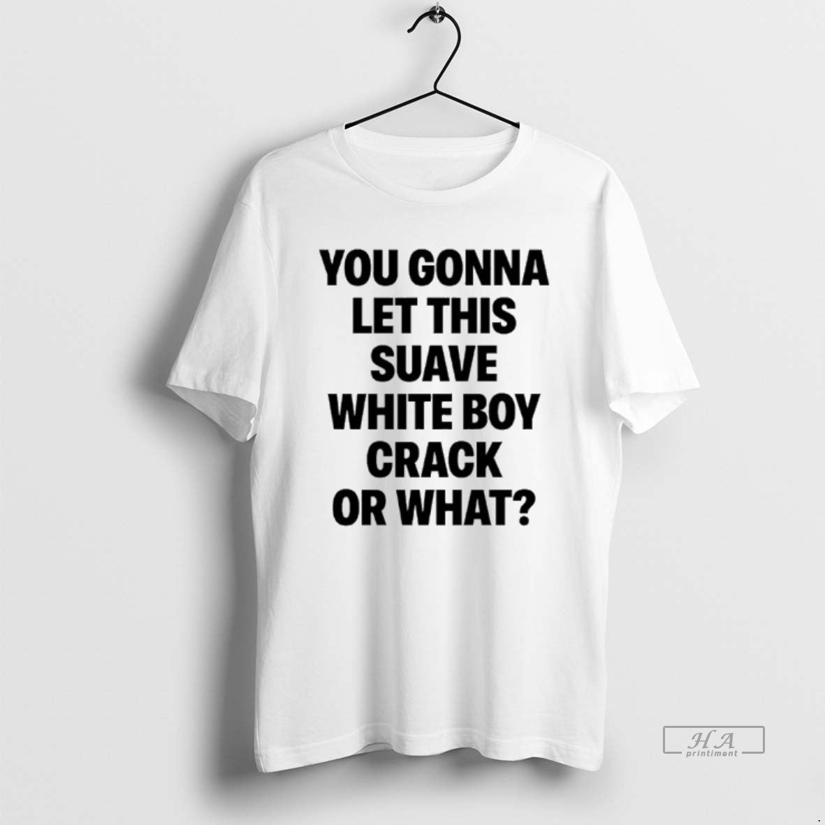 Official You Gonna Let This Suave White Boy Crack Or What T-Shirts, Hoodie, Sweatshirt | AU18TeeNovaLab.com