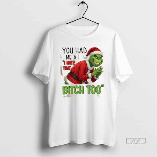 Official You Had Me At I Hate That Bitch Too Grinch Christmas T-Shirts, Hoodie, Sweatshirt | AU18TeeNovaLab.com