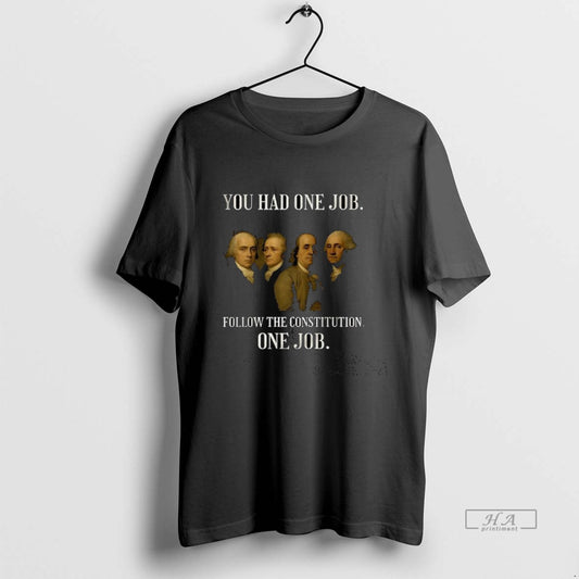 Official You Had One Job Follow The Constitution T-Shirts, Hoodie, Sweatshirt | AU18TeeNovaLab.com