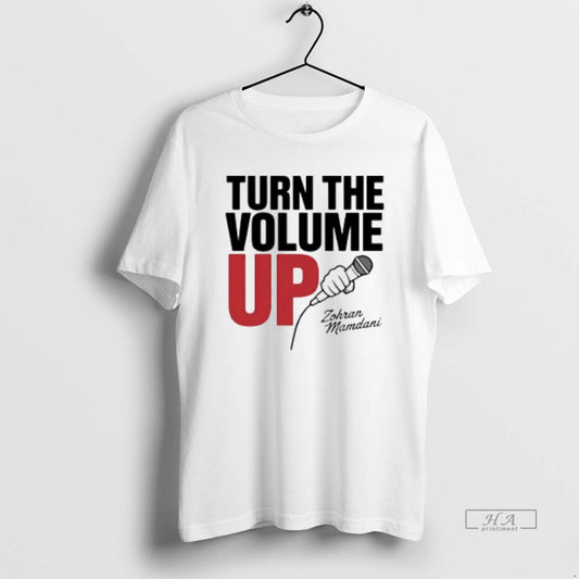 Official Zohran Mamdani Tells Trump Turn The Volume Up T-Shirts, Hoodie, Sweatshirt | AU18TeeNovaLab.com