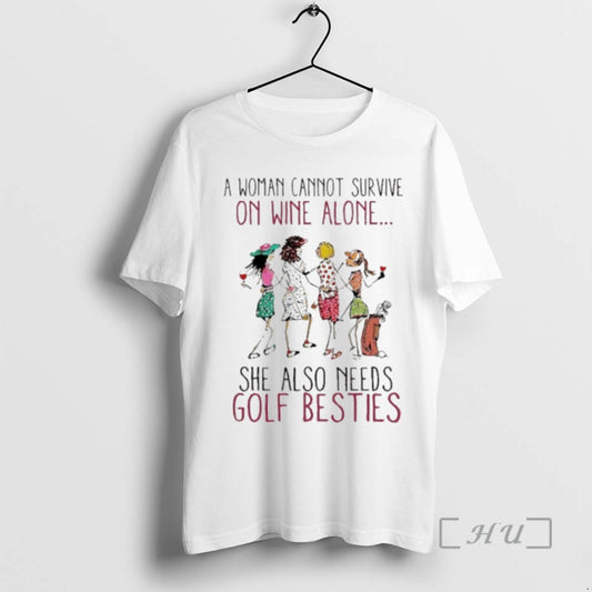 Officials A Woman Cannot Survive On Wine Alone She Also Need Golf Besties Premium T-Shirts, Hoodie, Sweatshirt