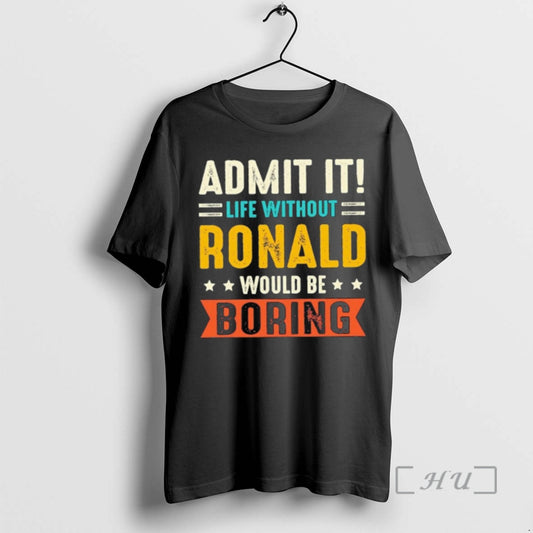 Officials Admit It Life Without Ronald Would Be Boring T-Shirts, Hoodie, Sweatshirt | AU18TeeNovaLab.com