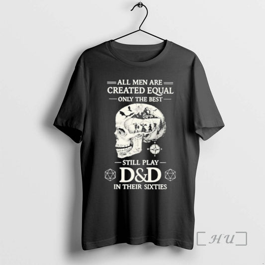 Officials All Men Are Created Equal Only The Best Still Play Dd In Their Sixties T-Shirts, Hoodie, Sweatshirt