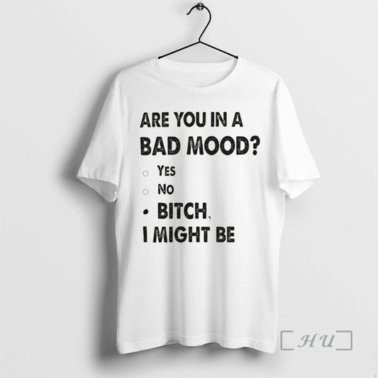 Officials Are You In A Bad Mood Yes No Bitch I Might Be Premium T-Shirts, Hoodie, Sweatshirt | AU18TeeNovaLab.com