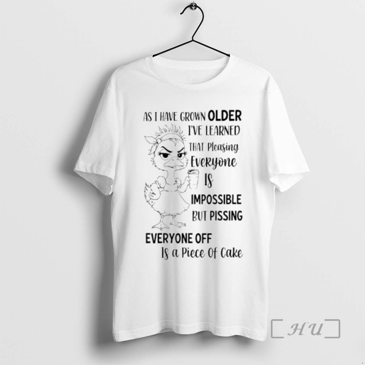 Officials As Duck Have Grown Older Ive Learned That Pleasing Everyone Is Impossible But Pissing T-Shirts, Hoodie, Sweatshirt