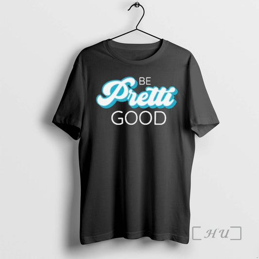 Officials Be Pretti Be Good T-Shirts, Hoodie, Sweatshirt | AU18TeeNovaLab.com