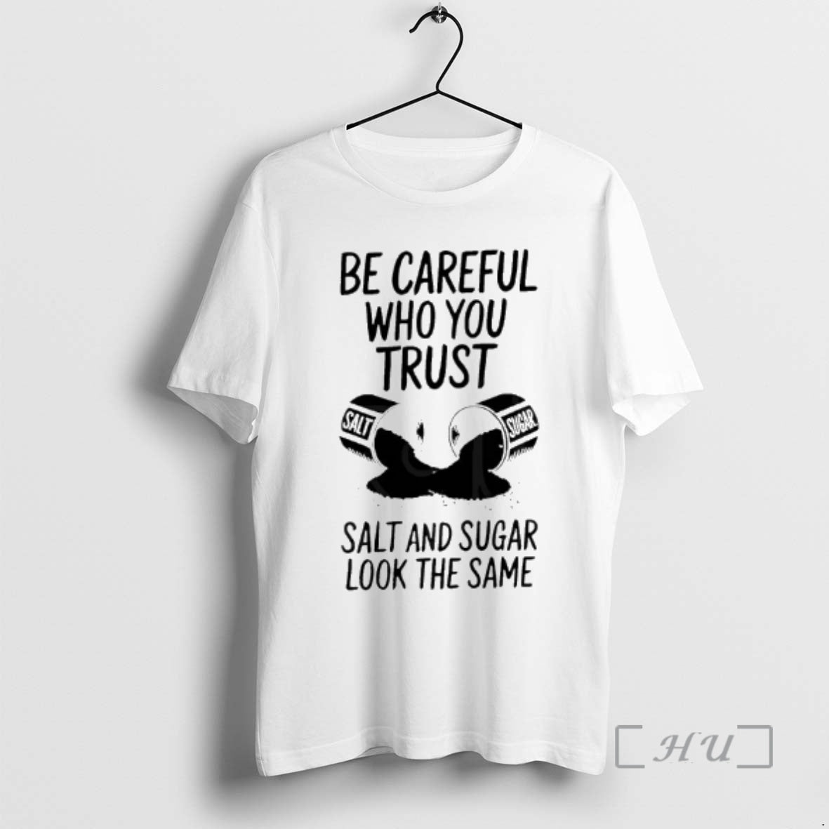 Officials Be Careful Who You Trust Salt And Sugar Look The Same Premium T Shirts Hoodie, Sweatshirt | AU18TeeNovaLab.com