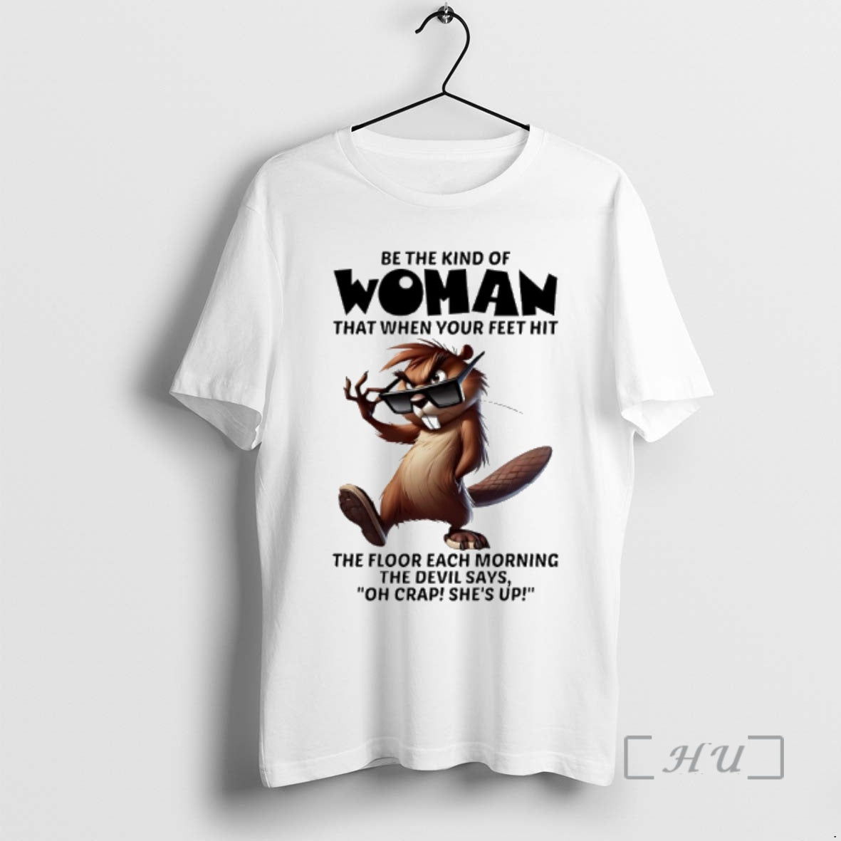 Officials Beaver Sunglasses Be The Kind Of Woman That When Your Feet Hit The Floor T-Shirts, Hoodie, Sweatshirt