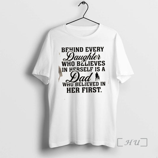 Officials Behind Every Daughter Who Believes In Herself Is A Dad Who Believed In Her T-Shirts, Hoodie, Sweatshirt