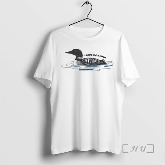Officials Bird Leave Me A Loon T-Shirts, Hoodie, Sweatshirt | AU18TeeNovaLab.com