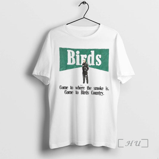 Officials Birds Come To Where The Smoke Is Come To Birds Country Premium T Shirts