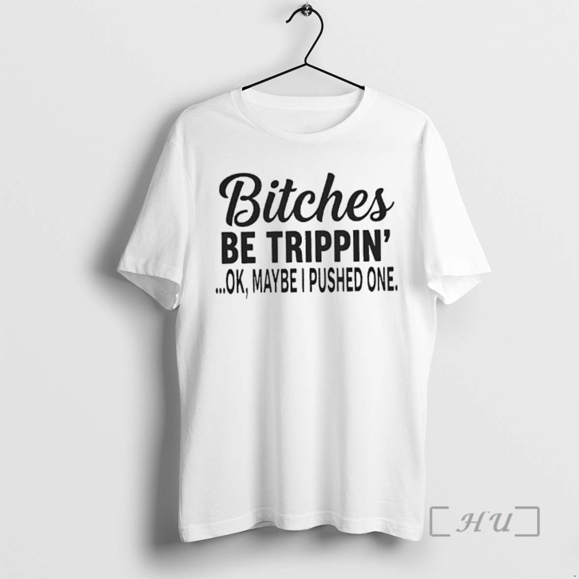 Officials Bitches Be Trippin Ok Maybe I Pushed One T-Shirts, Hoodie, Sweatshirt | AU18TeeNovaLab.com