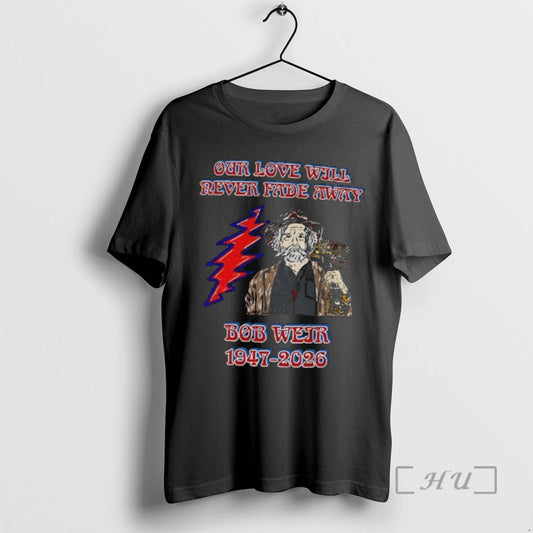 Officials Bob Weir Grateful Dead Our Love Will Never Fade Away 1947 2026 Premium