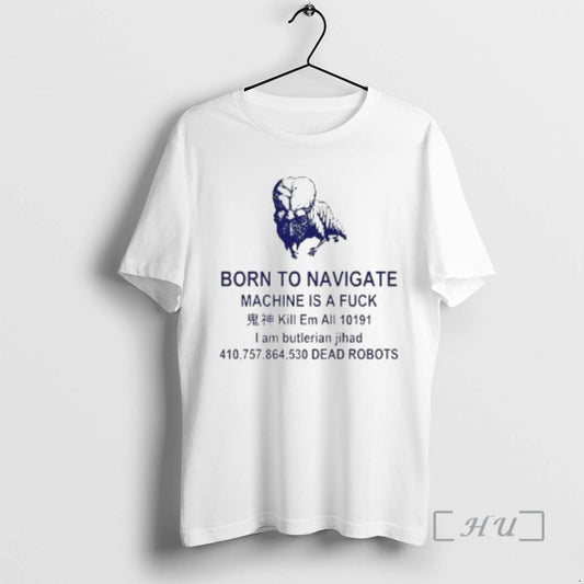 Officials Born To Navigate Machine Is A Fuck Kill Em All Dead Robots Circle White T-Shirts, Hoodie, Sweatshirt