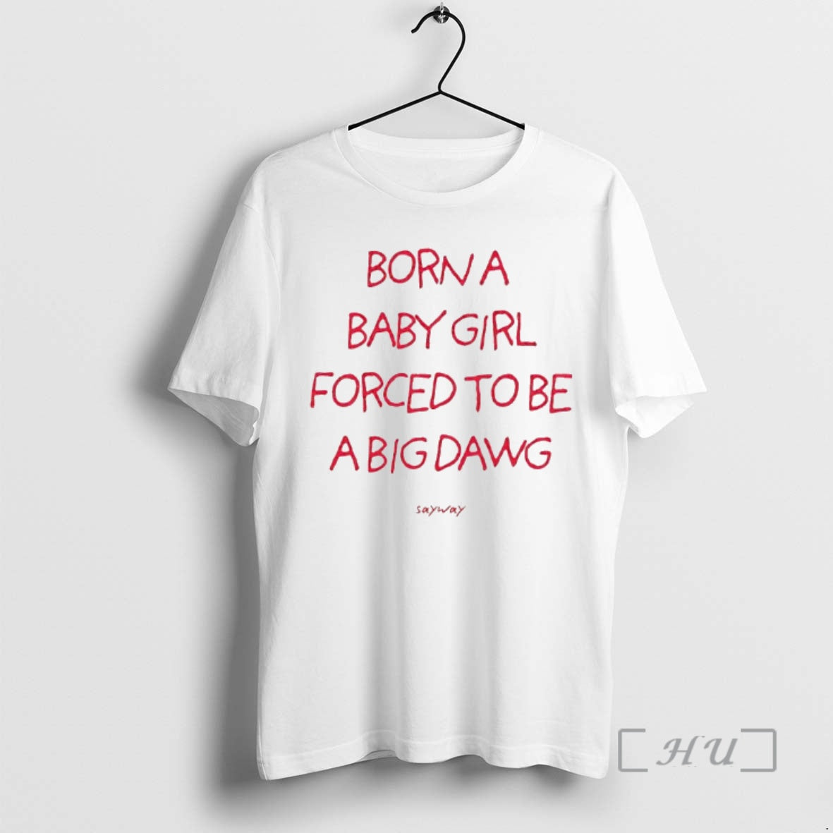 Officials Born A Baby Girl Forced To Be A Big Dawg Sayway Premium T Shirts Hoodie, Sweatshirt | AU18TeeNovaLab.com