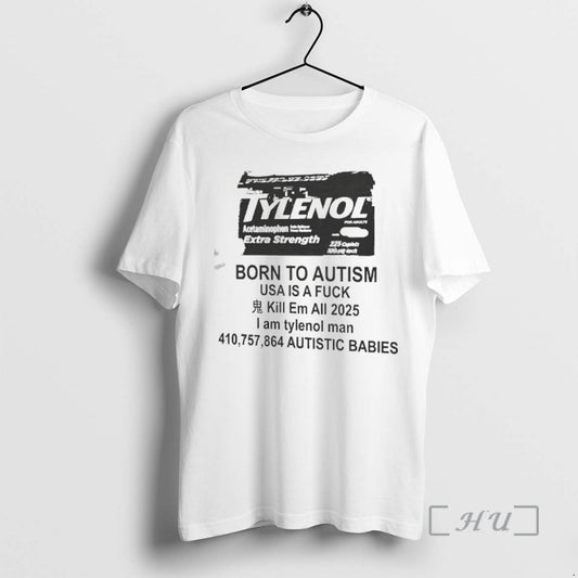 Officials Born To Autism Usa Is A Fck Kill Em All 2025 I Am Tylenol T-Shirts, Hoodie, Sweatshirt | AU18TeeNovaLab.com