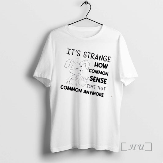 Officials Bunny Its Strange How Common Sense Isnt That Common Anymore Premium T Shirts Sweater Hoodie, Sweatshirt