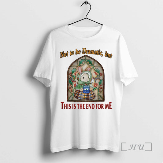 Officials Bunny Not To Be Dramatic But This Is The End For Me Circle Premium T-Shirts, Hoodie, Sweatshirt