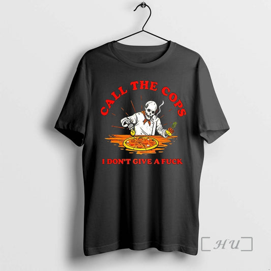 Officials Call The Cops I Dont Give A Fuck Skeleton Making Pizza Premium T Shirts Hoodie, Sweatshirt | AU18TeeNovaLab.com