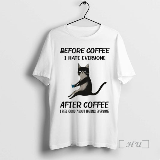 Officials Cat Before Coffee I Hate Everyone After Coffee I Feel Good About Hating Everyone