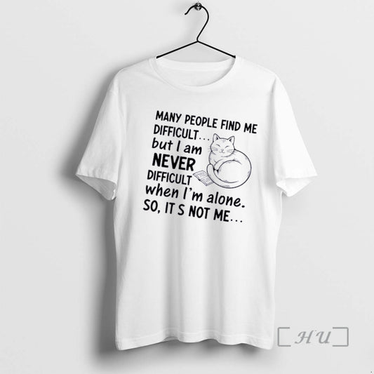 Cat Many People Find Me Difficult But I Am Never Difficult When Im Alone So Its Not Me
