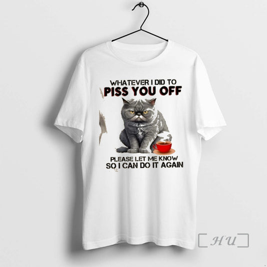 Officials Cat Whatever I Did To Piss You Off Please Let Me Know So T-Shirts, Hoodie, Sweatshirt | AU18TeeNovaLab.com