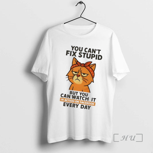 Officials Cat You Cant Fix Stupid But You Can Watch It In Action On Facebook T-Shirts, Hoodie, Sweatshirt