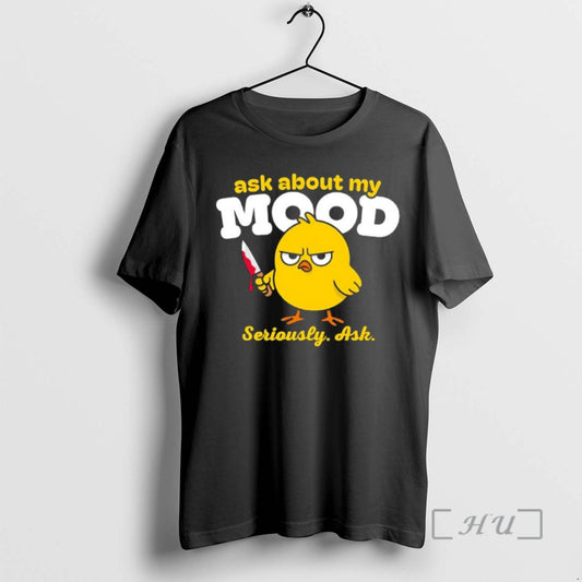 Officials Chicken Ask About My Mood Seriously Ask Meme T-Shirts, Hoodie, Sweatshirt | AU18TeeNovaLab.com