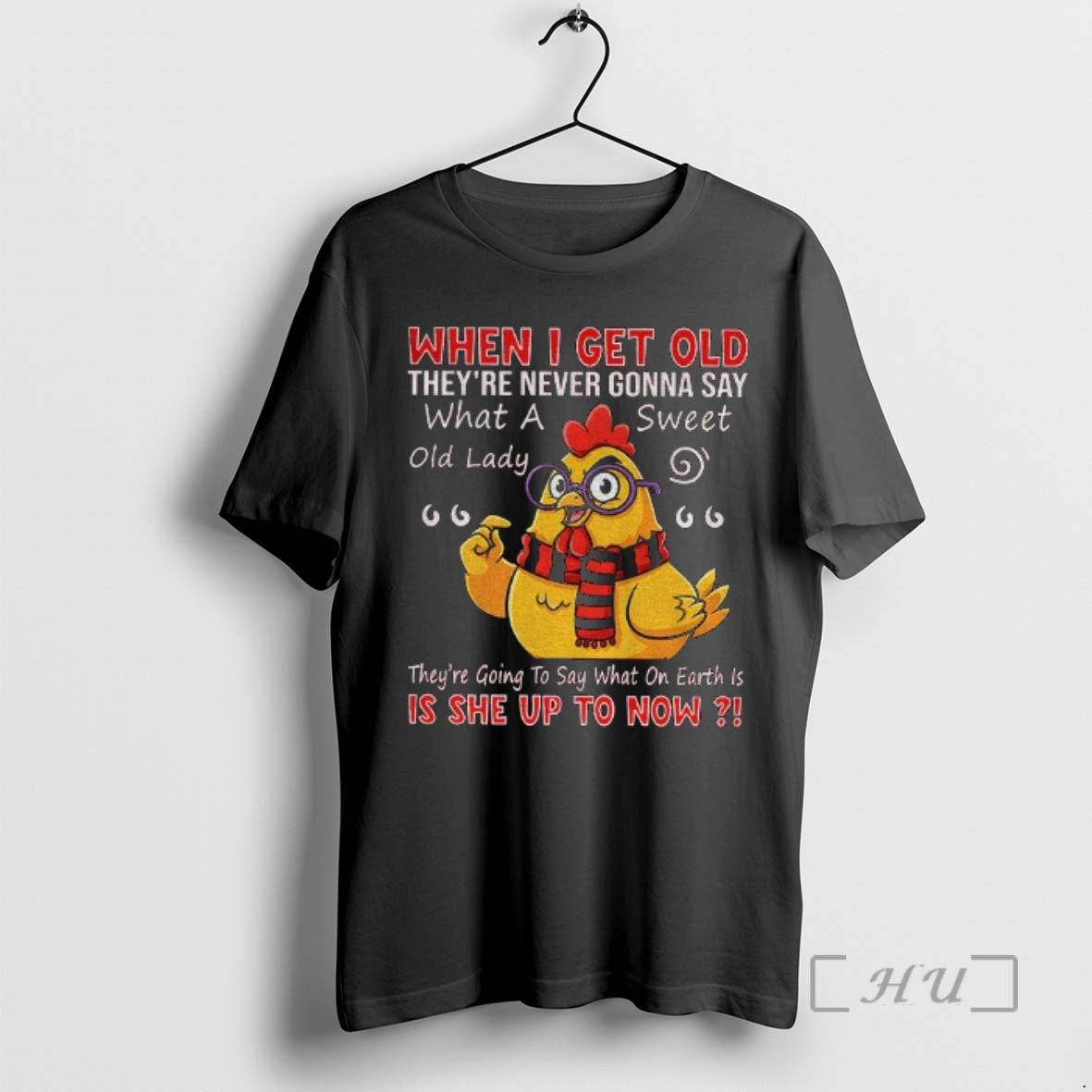 Officials Chicken When I Get Old Theyre Never Gonna Say What A Sweet Old Lady T-Shirts, Hoodie, Sweatshirt