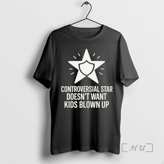 Officials Controversial Star Doesnt Want Kids Blown Up T-Shirts, Hoodie, Sweatshirt | AU18TeeNovaLab.com