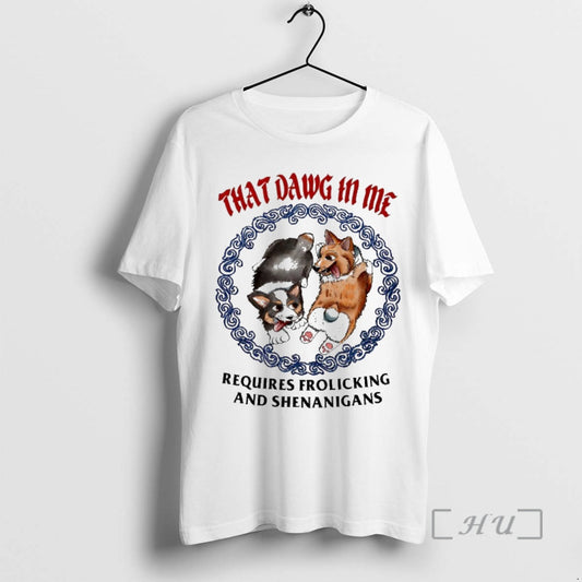 Officials Corgi That Dawg In Me Requires Frolicking And Shenanigans T-Shirts, Hoodie, Sweatshirt | AU18TeeNovaLab.com