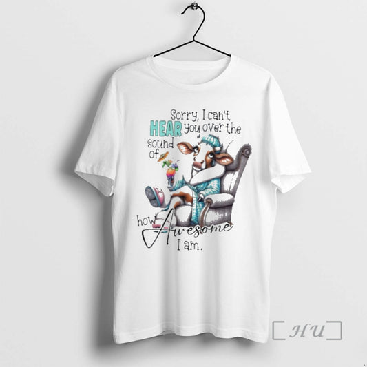 Officials Cow Sorry I Cant Hear You Over The Sound Of How Awesome I Am T-Shirts, Hoodie, Sweatshirt | AU18TeeNovaLab.com