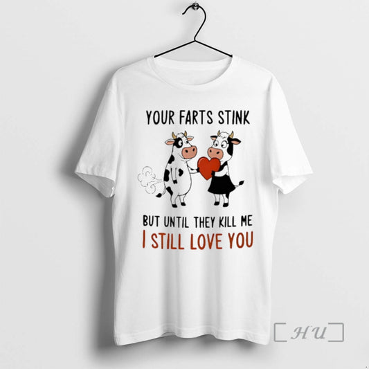 Officials Cow Your Farts Stink But Until They Kill Me I Still Love You Premium T-Shirts, Hoodie, Sweatshirt